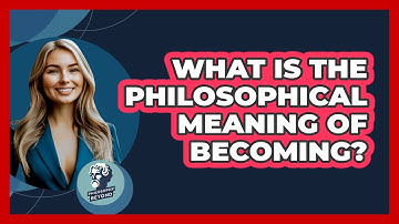 What Is The Philosophical Meaning Of Becoming? - Philosophy Beyond
