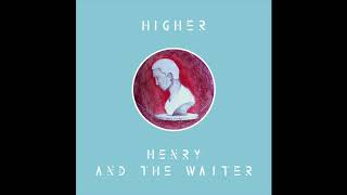 Henry And The Waiter - Higher