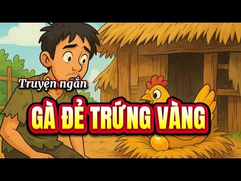 Truyện ngắn| GÀ ĐẺ TRỨNG VÀNG - youtube
