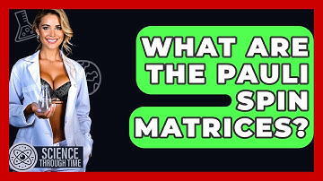 What Are The Pauli Spin Matrices? - Science Through Time