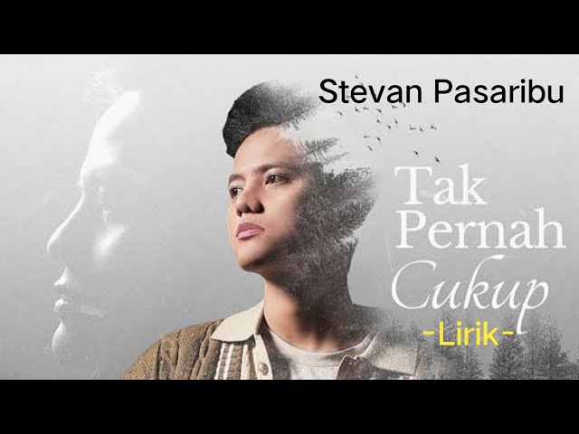 Stevan Pasaribu -Tak Pernah Cukup -(Lirik) class=