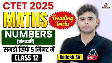 CTET 2025 | Maths  NUMBERS (संख्याएँ)  | Trending Tricks समझे सिर्फ 5 मिनट में | By Aadesh Sir