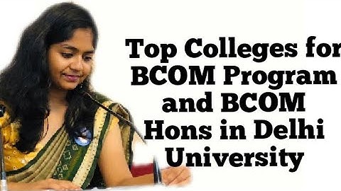 Top Colleges for BCOM Program and BCOM Hons in Delhi University