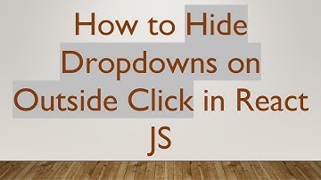 How to Hide Dropdowns on Outside Click in React JS