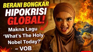 Berani bongkar Hipokrisi Global! Makna dari lagu'what's the holy Nobel today' VOB