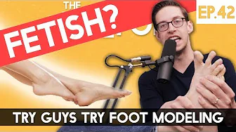 Try Guys Try Foot Modeling - The TryPod Ep. 42