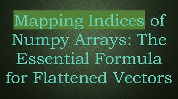 Mapping Indices of Numpy Arrays: The Essential Formula for Flattened Vectors