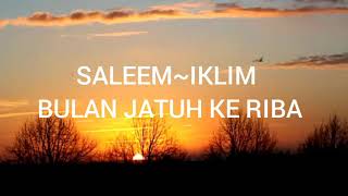 SALEEM IKLIM~BULAN JATUH KE RIBA (lirik)