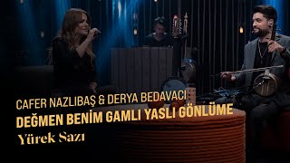 Cafer Nazlıbaş & Derya Bedavacı - Değmen Benim Gamlı Yaslı Gönlüme (Yürek Sazı)