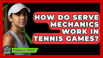 How Do Serve Mechanics Work In Tennis Games? - The Racket Xpert