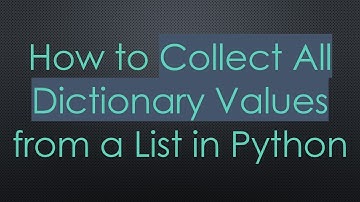 How to Collect All Dictionary Values from a List in Python
