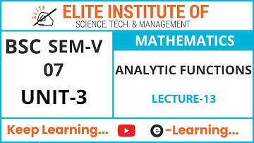 BSC SEM V ll MATHEMATICS 07 ll UNIT 3 ll ANALYTIC FUNCTIONS ll LECTURE 13