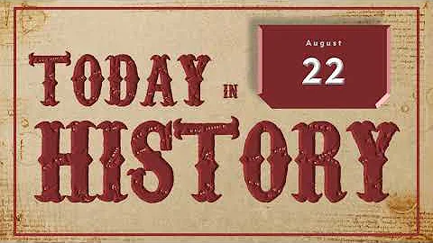 On This Day | Today in History | August 22 | Historical Events on August 22 around the World