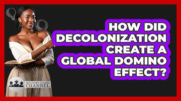 How Did Decolonization Create A Global Domino Effect? - History Icons Channel
