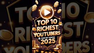 Top 10 Richest YouTubers and Their Mind-Blowing Net Worths in 2025! | #top10richestyoutubers