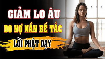 KHI GẶP BẾ TẮC NỢ NẦN - HÃY ÁP DỤNG PHƯƠNG PHÁP SAU THEO LỜI PHẬT DẠY