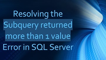Resolving the Subquery returned more than 1 value Error in SQL Server