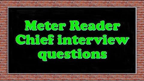 Meter Reader Chief interview questions