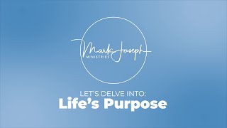 Let's Delve Into: Life's Purpose