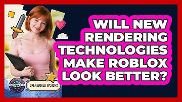 Will New Rendering Technologies Make Roblox Look Better? - Open World Tycoons