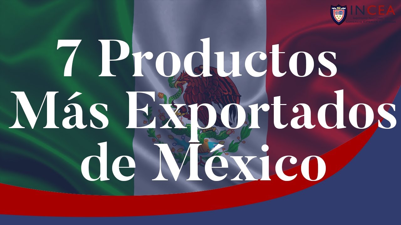 7 Productos más Exportados de México YouTube 7 Productos más Exportados de México YouTube