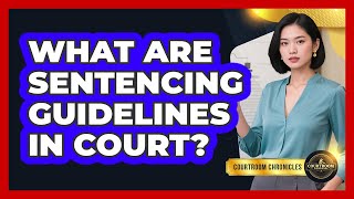 Famous What Are Sentencing Guidelines In Court? - Courtroom Chronicles Profile