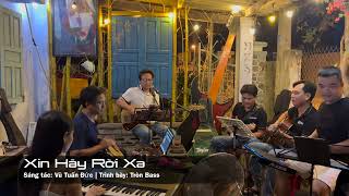 [Live Band mini] Xin Hãy Rời Xa (Vũ Tuấn Đức) | Trình bày Tròn Bass - Hòn Khói Band