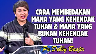 CARA BEDAKAN MANA KEHENDAK TUHAN DAN MANA YANG BUKAN KEHENDAK TUHAN | PDT. DEBBY BASJIR