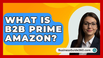 What Is B2B Prime Amazon? - BusinessGuide360.com