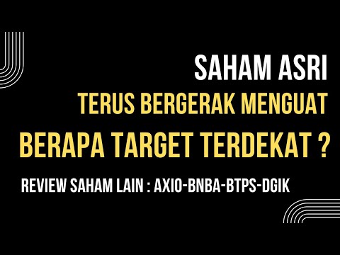 SAHAM ASRI TERUS BERGERAK MENGUAT. BERAPA TARGET TERDEKAT ?