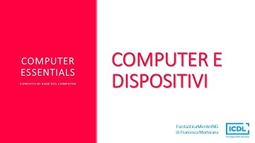 ICDL - Computer Essentials | Computer e dispositivi