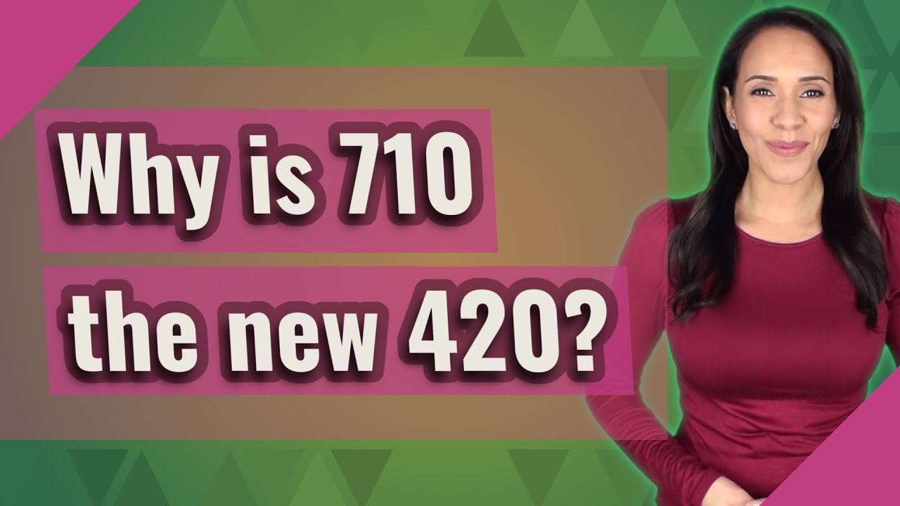Why is 710 the new 420? - YouTube