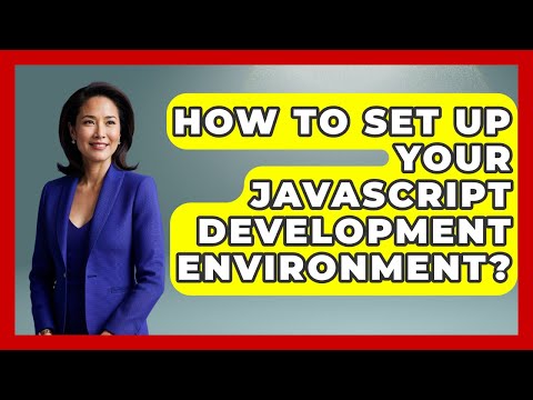 How To Set Up Your JavaScript Development Environment? - JavaScript Toolkit
