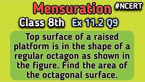 Ex 11.2 Q9 Class 8th | Top surface of a raised platform is in the shape of a regular octagon as show