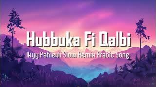 Hubbuka Fi Qalbi - Ikyy Pahlevii Slow Remix Arabic Song ( Viral TikTok )