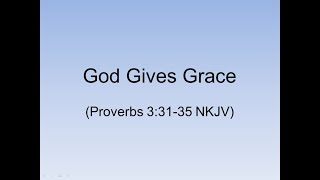 God Gives Grace (Proverbs 3:31-35 NKJV)