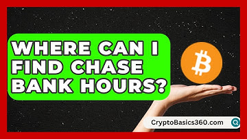 Where Can I Find Chase Bank Hours? | Ask Your Bank Teller
