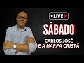 LIVE SÁBADO 24 DE FEVEREIRO | CARLOS JOSÉ E A HARPA CRISTÃ