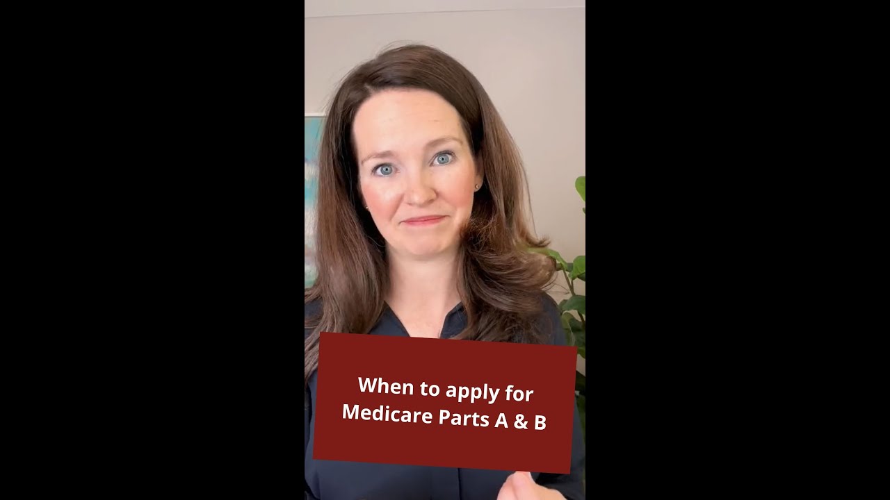 When to apply for Medicare Parts A & B