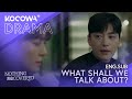 Everything He Mentioned Made Her Sad | Nothing Uncovered EP12 | KOCOWA+