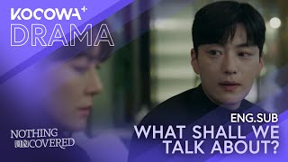 Everything He Mentioned Made Her Sad | Nothing Uncovered EP12 | KOCOWA+