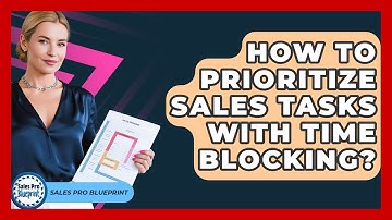 How To Prioritize Sales Tasks With Time Blocking? - Sales Pro Blueprint
