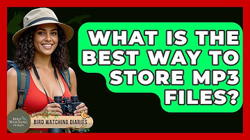 What Is The Best Way To Store MP3 Files? - Bird Watching Diaries