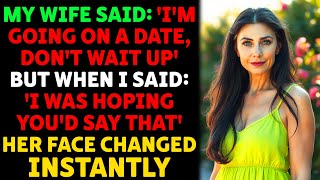 My Wife Said 'I'm Going On a Date, Don't Wait Up' But When I Said 'I Was Hoping.. Relationship Story