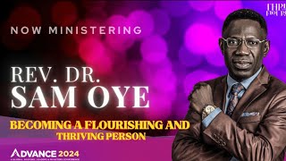 REV. DR SAM OYE || BECOMING A THRIVING AND FLOURISHING PERSON BY THE SPIRIT OF GOD || ADVANCE 2024