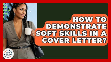 How To Demonstrate Soft Skills In A Cover Letter? - Job Success Network