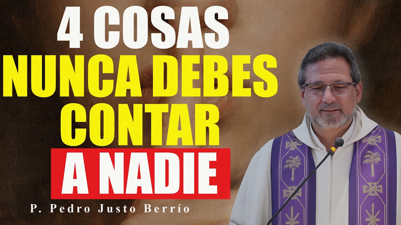 4 COSAS QUE NUNCA DEBES CONTAR A NADIE | P. Pedro Justo Berrío