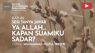 1618. YA ALLAH… KAPAN SUAMIKU SADAR? | Riyaadhush Shaalihiin | Ustadz Nuzul Dzikri