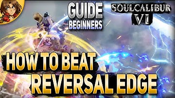 SoulCalibur VI How To Beat Reversal Edge Beginners Guide