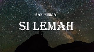 RAN, Hindia - Si Lemah (Lyrics)